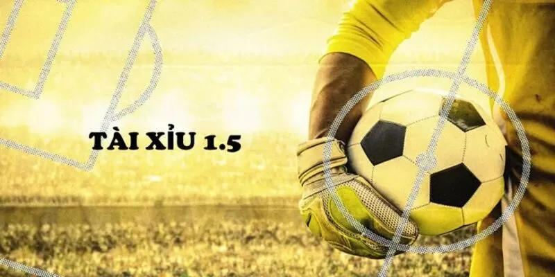 Một số th&ocirc;ng tin chi tiết về k&egrave;o t&agrave;i xỉu 1.5